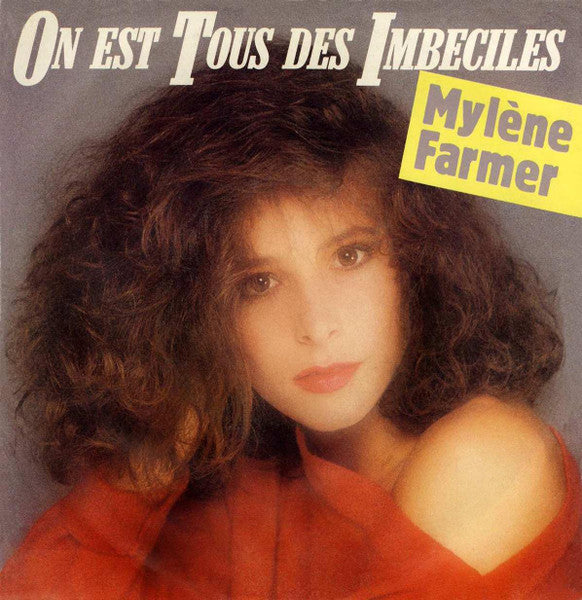 Mylène Farmer et la Singularité d’un 45 tours : "On est tous des imbéciles"