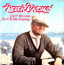 Peter Brown 7" Can't Be Love - Do It To Me Anyway