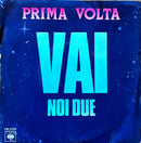 Prima Volta 7" Vai / Noi Due