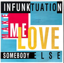 Infunktuation 12" Make Me Love Somebody Else